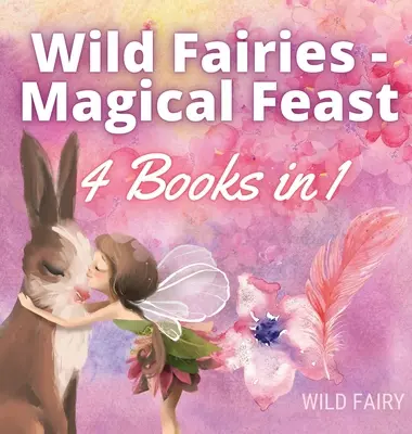Vad tündérek - Varázslatos lakoma: 4 könyv 1 könyvben - Wild Fairies - Magical Feast: 4 Books in 1