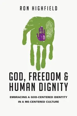 Isten, szabadság és emberi méltóság: Az Isten-központú identitás felvállalása egy én-központú kultúrában - God, Freedom & Human Dignity: Embracing a God-Centered Identity in a Me-Centered Culture