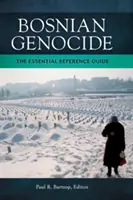 Boszniai népirtás: Az alapvető kézikönyv - Bosnian Genocide: The Essential Reference Guide