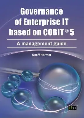 Vállalati IT irányítása a COBIT 5 alapján: Vezetői útmutató - Governance of Enterprise It Based on COBIT 5: A Management Guide