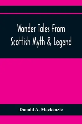 Csodamesék a skót mítoszokból és legendákból - Wonder Tales From Scottish Myth & Legend