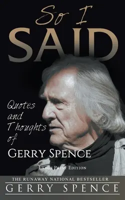 Így mondtam (LARGE PRINT): Gerry Spence idézetei és gondolatai - So I Said (LARGE PRINT): Quotes and Thoughts of Gerry Spence