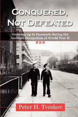 Meghódítva, nem legyőzve: Felnőni Dániában a második világháború német megszállása alatt - Conquered, Not Defeated: Growing up in Denmark During the German Occupation of World War II