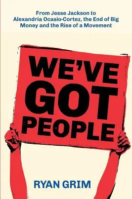 We've Got People: Jesse Jacksontól AOC, a nagy pénzek vége és egy mozgalom felemelkedése - We've Got People: From Jesse Jackson to AOC, the End of Big Money and the Rise of a Movement