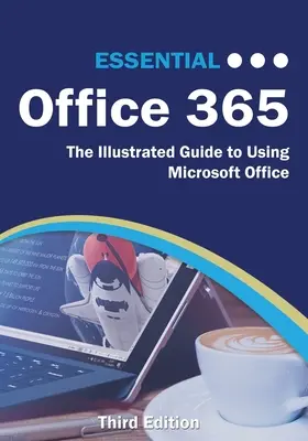 Essential Office 365 harmadik kiadás: A Microsoft Office használatának illusztrált útmutatója - Essential Office 365 Third Edition: The Illustrated Guide to Using Microsoft Office