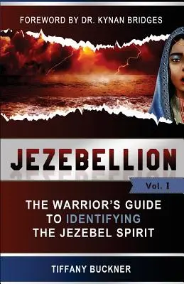 Jezebellion: A harcosok útmutatója a Jezebel-szellem felismeréséhez - Jezebellion: The Warrior's Guide to Identifying the Jezebel Spirit