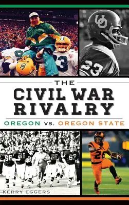 A polgárháborús rivalizálás: Oregon vs. Oregon State - The Civil War Rivalry: Oregon vs. Oregon State