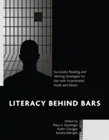 Literacy behind Bars: Sikeres olvasási és írási stratégiák a bebörtönzött fiatalok és felnőttek számára - Literacy behind Bars: Successful Reading and Writing Strategies for Use with Incarcerated Youth and Adults