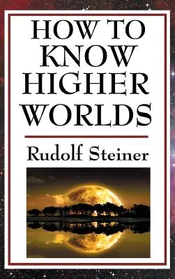 Hogyan ismerjük meg a magasabb világokat - How to Know Higher Worlds