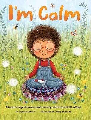 Nyugodt vagyok: A könyv segít a gyerekeknek leküzdeni a szorongást és a stresszes helyzeteket. - I'm Calm: A book to help kids overcome anxiety and stressful situations