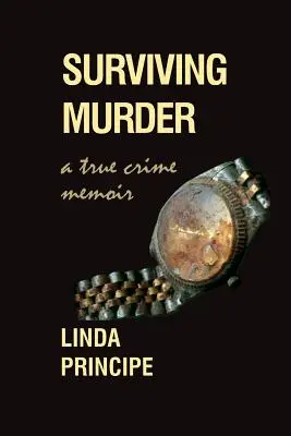 Túlélő gyilkosság: Igazi bűnügyi memoár - Surviving Murder: A True-Crime Memoir