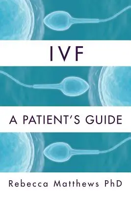 Ivf: A beteg útmutatója - Ivf: A Patient's Guide