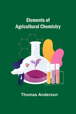 A mezőgazdasági kémia elemei - Elements of Agricultural Chemistry