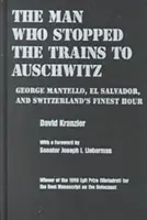 Az ember, aki megállította az Auschwitzba tartó vonatokat: George Mantello, El Salvador és Svájc legszebb órája - Man Who Stopped the Trains to Auschwitz: George Mantello, El Salvador, and Switzerland's Finest Hour