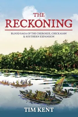 A számvetés: A Cherokee, a Chickasaw és a délkeleti terjeszkedés véres története - The Reckoning: Blood Saga of the Cherokee, Chickasaw and Southeastern Expanssion