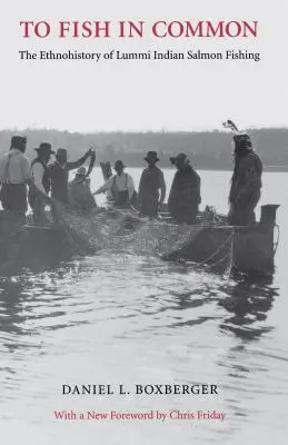 Közösen halászni: A lummi indiánok lazachalászatának etnotörténete - To Fish in Common: The Ethnohistory of Lummi Indian Salmon Fishing