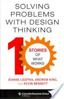 Problémák megoldása tervezési gondolkodással: Tíz történet arról, hogy mi működik - Solving Problems with Design Thinking: Ten Stories of What Works