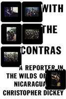 A kontrákkal: Egy riporter Nicaragua vadonjában - With the Contras: A Reporter in the Wilds of Nicaragua