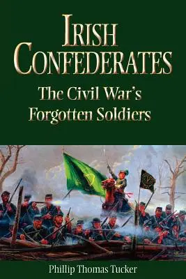 Ír szövetségesek: A polgárháború elfeledett katonái - Irish Confederates: The Civil War's Forgotten Soldiers