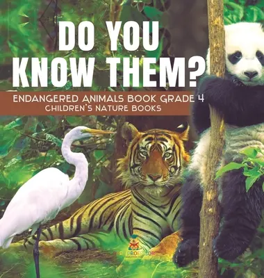 Ismered őket? Veszélyeztetett állatok könyve 4. osztály - Természetismereti gyermekkönyvek - Do You Know Them? Endangered Animals Book Grade 4 - Children's Nature Books