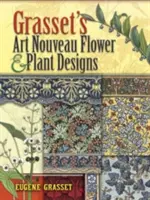 Grasset szecessziós virág- és növénytervek - Grasset's Art Nouveau Flower and Plant Designs