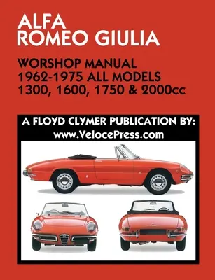 ALFA ROMEO GIULIA MŰSZAKI KÉZIKÖNYV 1962-1975 MINDEN MODELL 1300, 1600, 1750 & 2000ccm - ALFA ROMEO GIULIA WORKSHOP MANUAL 1962-1975 ALL MODELS 1300, 1600, 1750 & 2000cc