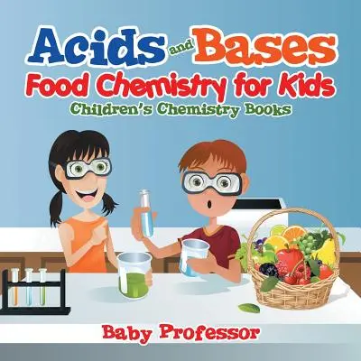 Savak és bázisok - Élelmiszerkémia gyerekeknek - Gyerekeknek szóló kémia könyvek - Acids and Bases - Food Chemistry for Kids - Children's Chemistry Books