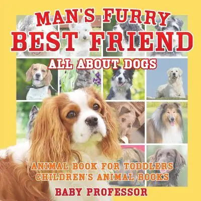 Az ember legjobb szőrös barátja: Mindent a kutyákról - Állatos könyv kisiskolásoknak - Gyerekeknek szóló állatos könyvek - Man's Furry Best Friend: All about Dogs - Animal Book for Toddlers - Children's Animal Books