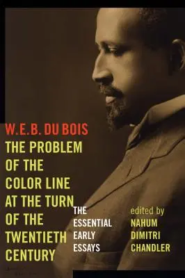 A színes határvonal problémája a huszadik századfordulón: Az alapvető korai esszék - The Problem of the Color Line at the Turn of the Twentieth Century: The Essential Early Essays