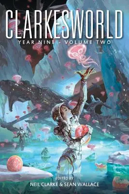 Clarkesworld Year Nine: Svazek druhý - Clarkesworld Year Nine: Volume Two