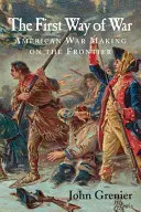 A háború első útja: Amerikai hadviselés a határvidéken, 1607-1814 - The First Way of War: American War Making on the Frontier, 1607-1814