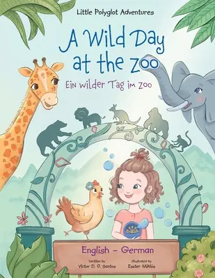 Egy vad nap az állatkertben / Ein Wilder Tag Im Zoo - német és angol kiadás: Gyermek képeskönyv - A Wild Day at the Zoo / Ein Wilder Tag Im Zoo - German and English Edition: Children's Picture Book