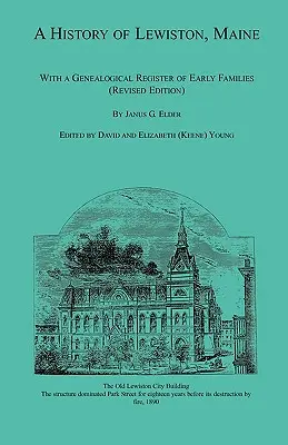 Lewiston, Maine története, a korai családok genealógiai nyilvántartásával (átdolgozott kiadás) - A History of Lewiston, Maine, With a Genealogical Register of Early Families (Revised Edition)