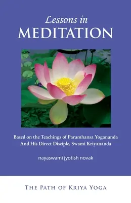 Meditációs leckék: Paramhansa Yogananda és tanítványa, Swami Kriyananda tanításai alapján - Lessons in Meditation: Based on the Teachings of Paramhansa Yogananda, and His Disciple Swami Kriyananda