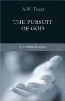 Tozer klasszikusai: Tozer: The Pursuit of God - Tozer Classics: The Pursuit of God