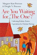 Várod az igazit?: Reális, pozitív elvárások kialakítása a keresztény házassághoz - Are You Waiting for the One?: Cultivating Realistic, Positive Expectations for Christian Marriage