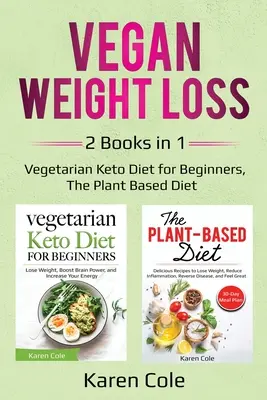 Vegán fogyás: 2 könyv 1-ben: Vegetáriánus keto-diéta kezdőknek, A növényi alapú diéta - Vegan Weight Loss: 2 Books in 1: Vegetarian Keto Diet for Beginners, The Plant Based Diet