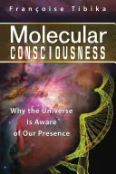 Molekuláris tudatosság: Miért van tudatában a világegyetem a jelenlétünknek? - Molecular Consciousness: Why the Universe Is Aware of Our Presence