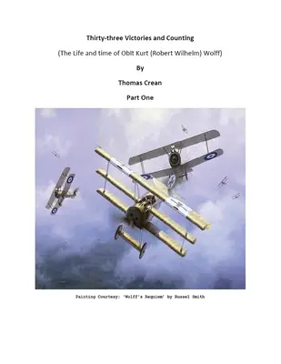 Harminchárom győzelem és számolás: (Oblt Kurt (Robert Wilhelm) Wolff élete és kora) - Thirty-Three Victories and Counting: (The Life and Time of Oblt Kurt (Robert Wilhelm) Wolff)