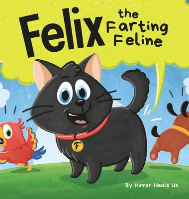 Felix, a fingó macska: Vicces, rímelő, korai olvasmányos történet gyerekeknek és felnőtteknek egy fingó macskáról. - Felix the Farting Feline: A Funny Rhyming, Early Reader Story For Kids and Adults About a Cat Who Farts