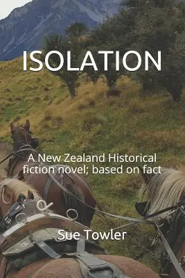 Elszigeteltség: Egy új-zélandi történelmi regény; tényeken alapul. - Isolation: A New Zealand Historical fiction novel; based on fact