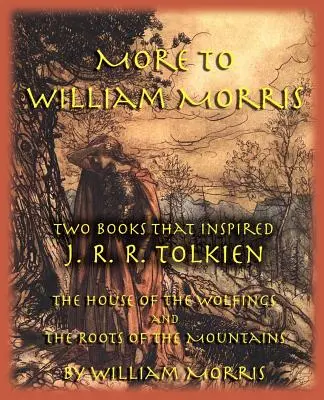 Tovább William Morrishoz: Két könyv, amely J. R. R. Tolkient inspirálta - A Farkasok háza és a Hegyek gyökerei című könyvek - More to William Morris: Two Books That Inspired J. R. R. Tolkien-The House of the Wolfings and the Roots of the Mountains