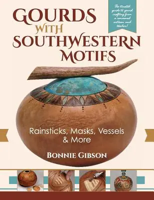 Délnyugati motívumokkal díszített tökök: Esőpálcák, maszkok, edények és még sok más - Gourds with Southwestern Motifs: Rainsticks, Masks, Vessels & More