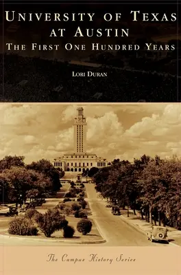 University of Texas at Austin: The First One Hundred Years (A Texasi Egyetem Austinban: Az első száz év) - University of Texas at Austin: The First One Hundred Years