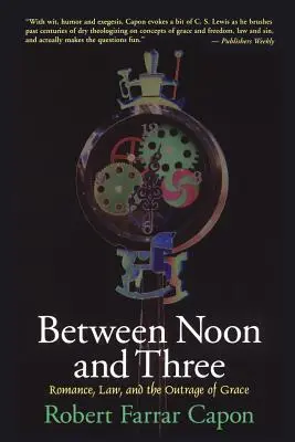 Dél és három óra között: Romantika, jog és a kegyelem felháborodása - Between Noon and Three: Romance, Law, and the Outrage of Grace