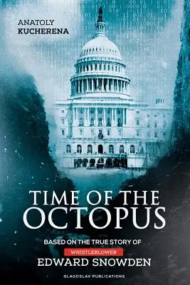 A polip ideje: Edward Snowden informátor igaz története alapján - Time of the Octopus: Based on the true story of whistleblower Edward Snowden