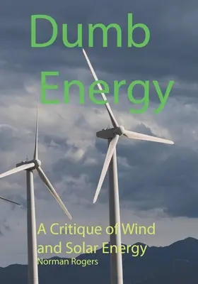 Buta energia: A szél- és napenergia kritikája - Dumb Energy: A Critique of Wind and Solar Energy