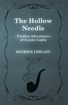 Az üreges tű; Arsene Lupin további kalandjai - The Hollow Needle; Further Adventures of Arsene Lupin