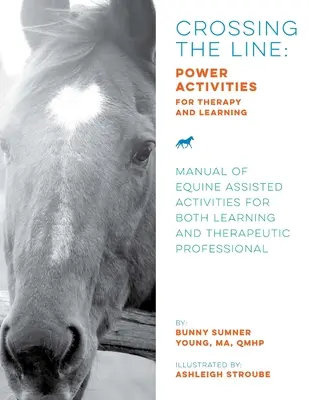 Crossing the Line: Power Activities for Therapy and Learning: Kézikönyv a lovakkal támogatott tevékenységekről mind a tanuláshoz, mind a terápiás prof. - Crossing the Line: Power Activities for Therapy and Learning: Manual of Equine Assisted Activities for Both Learning and Therapeutic Prof