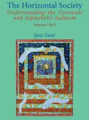 A horizontális társadalom: A szövetség és az alfabetikus judaizmus megértése (I. és II. kötet) - The Horizontal Society: Understanding the Covenant and Alphabetic Judaism (Vol. I and II)